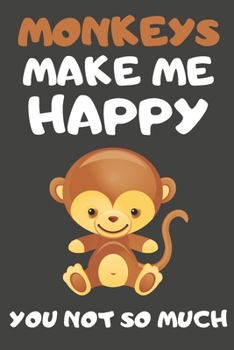 Paperback Monkeys Make Me Happy You Not So Much: Monkey Gifts for Monkey Lovers - Blank Lined Notebooks, Journals, Planners and Diaries to Write In Book