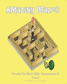 Paperback Amazing Mazes - Develop Fine Motor Skills, Concentration & Focus: 100 Mazes with Solutions: Maze Book for Kids 3-5, 6-8 Book