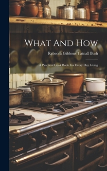 Hardcover What And How: A Practical Cook Book For Every Day Living Book