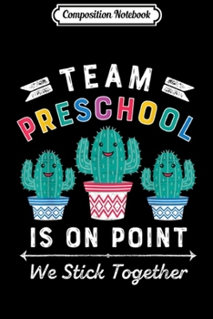 Composition Notebook: Team Preschool Is On Point We Stick Together Cactus Teacher  Journal/Notebook Blank Lined Ruled 6x9 100 Pages
