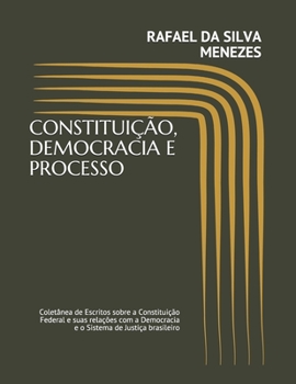 Paperback Constituição, Democracia E Processo: Coletânea de Escritos sobre a Constituição Federal e suas relações com a Democracia e o Sistema de Justiça brasil [Portuguese] Book