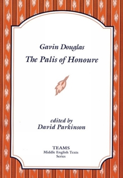 Gavin Douglas: The Palis of Honoure (TEAMS Middle English Texts) - Book  of the Middle English Texts