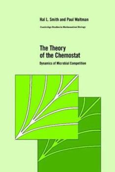 The Theory of the Chemostat: Dynamics of Microbial Competition (Cambridge Studies in Mathematical Biology) - Book  of the Cambridge Studies in Mathematical Biology