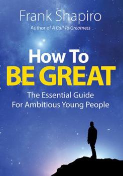 Paperback How to Be Great: The Essential Guide for Ambitious Young People Book