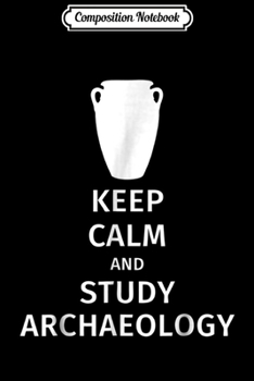 Paperback Composition Notebook: Funny archeology - Keep calm and study archaeology Journal/Notebook Blank Lined Ruled 6x9 100 Pages Book