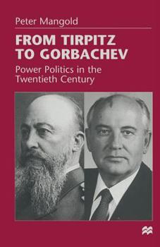 Paperback From Tirpitz to Gorbachev: Power Politics in the Twentieth Century Book