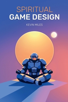 Spiritual Game Design: A guide to the lost arts of Game Design