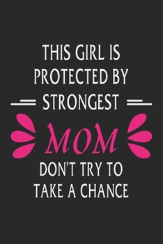 This girl is protected by a shooter mom don't try to take a chance: Paperback Book With Prompts About What I Love About Mom/ Mothers Day/ Birthday Gifts From Son/Daughter