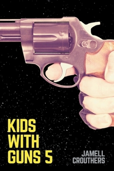 Kids With Guns 5 - Book #5 of the Kids With Guns