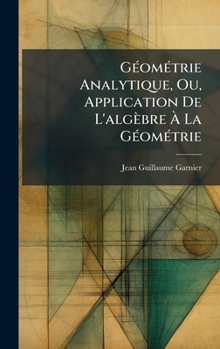 Hardcover GÃ(c)omÃ(c)trie Analytique, Ou, Application De L'algèbre Ã La GÃ(c)omÃ(c)trie Book