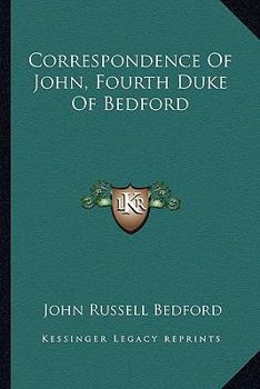 Paperback Correspondence Of John, Fourth Duke Of Bedford Book