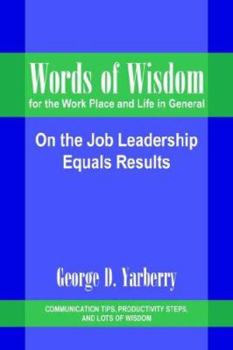 Paperback Words of Wisdom for the Work Place and Life in General: On the Job Leadership Equals Results Book