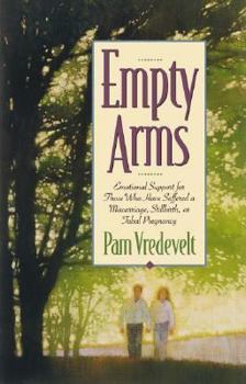 Paperback Empty Arms: Emotional Support for Those Who Have Suffered a Miscarriage, Stillbirth, or Tuba l Pregnancy Book