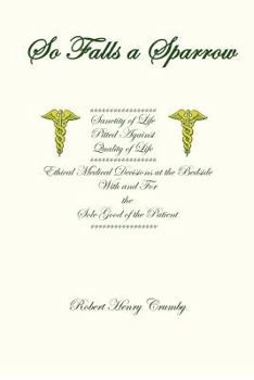 So Falls A Sparrow - Ethical Medical Decisions at the Bedside With and For the Sole Good of the Patient