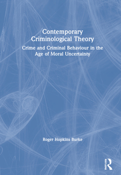 Paperback Contemporary Criminological Theory: Crime and Criminal Behaviour in the Age of Moral Uncertainty Book