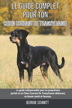 Paperback Le guide complet pour ton Chien Courant De Transylvanie: Le guide indispensable pour un propriétaire parfait et un Chien Courant De Transylvanie obéis [French] Book