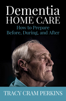 Paperback Dementia Home Care: How to Prepare Before, During, and After Book