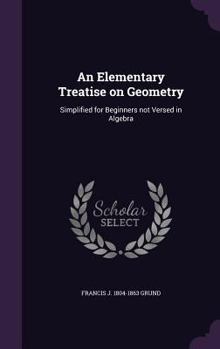 Hardcover An Elementary Treatise on Geometry: Simplified for Beginners not Versed in Algebra Book