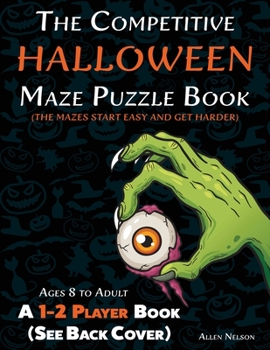 Paperback The Competitive Halloween Maze Puzzle Book: A 1-2 Player Book Where the Mazes Start Easy and Get Harder (See Back Cover) - Ages 8 to Adult Book