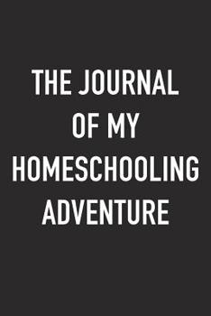 Paperback The Journal of My Homeschooling Adventure: A 6x9 Inch Matte Softcover Diary Notebook with 120 Blank Lined Pages and a Bold Tex Cover Slogan Book