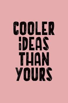 Paperback Cooler Ideas Than Yours: Ideas Notebook Journal 120-Page Lined Book