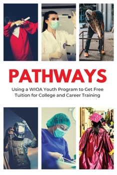 Paperback Pathways: Using a WIOA Youth Program to Get Free Tuition for College and Career Training Book
