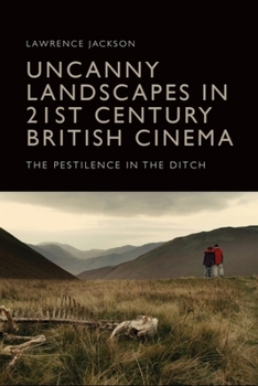 Hardcover Uncanny Landscapes in 21st Century British Cinema: The Pestilence in the Ditch Book