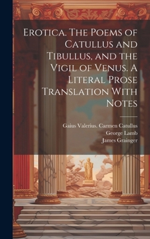 Hardcover Erotica. The Poems of Catullus and Tibullus, and the Vigil of Venus. A Literal Prose Translation With Notes Book