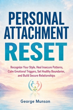 Paperback Personal Attachment Reset: Recognize Your Style, Heal Insecure Patterns, Calm Emotional Triggers, Set Healthy Boundaries, and Build Secure Relationshi Book