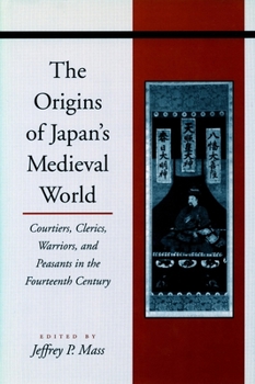 Paperback The Origins of Japanâ (Tm)S Medieval World: Courtiers, Clerics, Warriors, and Peasants in the Fourteenth Century Book