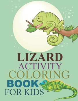 Paperback Lizard Activity Coloring Book For Kids: Lizard Coloring Book For Adults Book