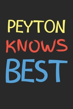Peyton Knows Best: Lined Journal, 120 Pages, 6 x 9, Peyton Personalized Name Notebook Gift Idea, Black Matte Finish (Peyton Knows Best Journal)