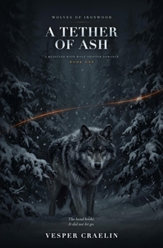 A Tether of Ash: A Rejected Mate Wolf Shifter Romance (Wolves of Ironwood)