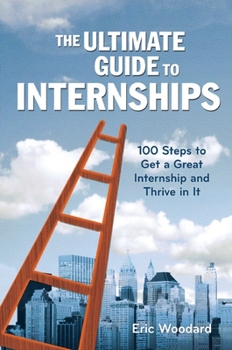 Paperback The Ultimate Guide to Internships: 100 Steps to Get a Great Internship and Thrive in It Book