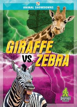 Giraffe vs. Zebra - Animal Showdowns Series, Nonfiction Reading for Grades 2-5 - Bigfoot Books Collection - Book  of the Animal Showdowns