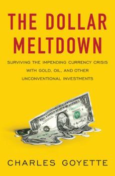 Hardcover The Dollar Meltdown: Surviving the Coming Currency Crisis with Gold, Oil, and Other Unconventional Investments Book