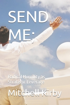 Paperback Send Me;: Radical Humility as Strategic Leverage Book