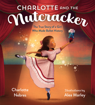 Hardcover Charlotte and the Nutcracker: The True Story of a Girl Who Made Ballet History Book