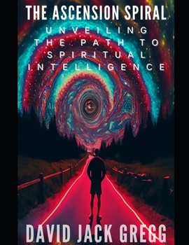 Paperback The Ascension Spiral: Unveiling the Path to Spiritual Intelligence Book