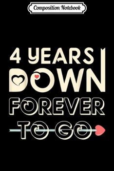 Composition Notebook: 4th Wedding Anniversary Gift 4 Years Down Forever To Go Journal/Notebook Blank Lined Ruled 6x9 100 Pages