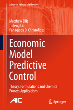 Hardcover Economic Model Predictive Control: Theory, Formulations and Chemical Process Applications Book