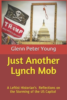 Paperback Just Another Lynch Mob: A Leftist Historian's Reflections on the Storming of the Capitol Book
