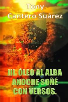Paperback III. Óleo Al Alba: Anoche soñé con versos. [Spanish] Book