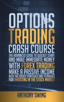 Hardcover Options Trading Crash Course: The Advanced Guide to Make Immediate Money with Option Trading. Make Passive Income with the Easier Strategies and Tec Book