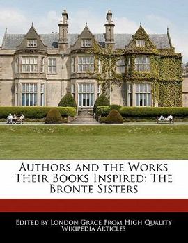 Paperback Authors and an Analysis of the Works Their Books Inspired: The Bronte Sisters Book