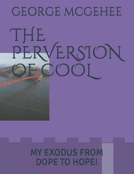 Paperback The Perversion of Cool: My Exodus from Dope to Hope! Book