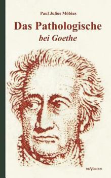 Paperback Das Pathologische bei Goethe. Über Geisteskrankheit in Goethes Figuren und Goethes Haltung zu Irrenhäusern [German] Book