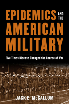 Hardcover Epidemics and the American Military: Five Times Disease Changed the Course of War Book
