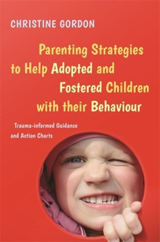 Paperback Parenting Strategies to Help Adopted and Fostered Children with Their Behaviour: Trauma-Informed Guidance and Action Charts Book