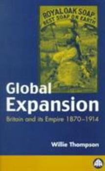 Paperback Global Expansion: Britain and Its Empire, 1870-1914 Book